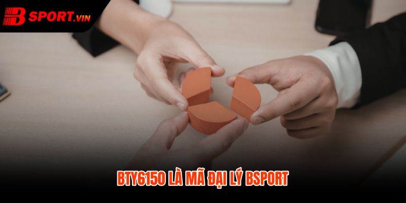 BTY6150 và mã đại lý dẫn đúng kênh Bsport