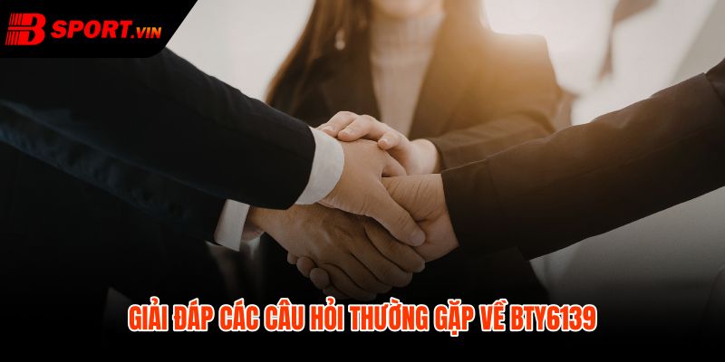 BTY6139 - Mã Đại Lý Bsport Chính Thức Dễ Kiểm Tra 5 FAQ BTY6139 giải đáp nhanh kênh truy cập đăng nhập an toàn