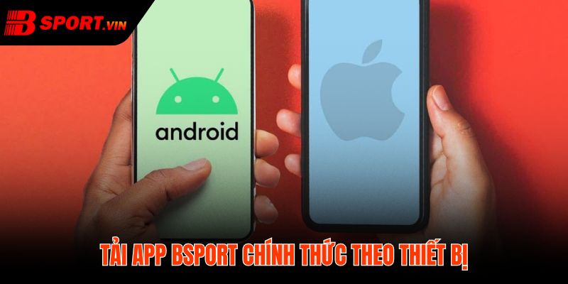 Tải App Bsport 1 Tải app Bsport đúng nền tảng Android iPhone APK